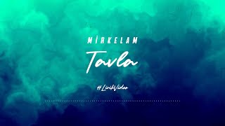 Mirkelam  Tavla Lirik Video [upl. by Aivart703]