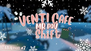 Venti Cafe Shift  MR POV  nikkiXmas 7 [upl. by Anaitsirhc117]