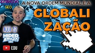 Geografia  GLOBALIZAÇÃO E A NOVA ORDEM MUNDIAL  EXTENSIVO AULA 12  Hiperativo GEO [upl. by Eitsyrc]