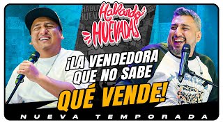 HABLANDO HUEVADAS  Novena Temporada LA VENDEDORA QUE NO SABE QUÉ VENDE [upl. by Hanforrd]