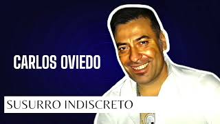 CARLOS OVIEDO  SUSURRO INDISCRETO 2024 [upl. by Nwahsyar]