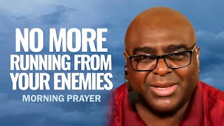 NO MORE Running From Your Enemies  Morning Prayer [upl. by Harvard]