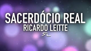 Ricardo Leitte  Sacerdócio Real [upl. by Mall]