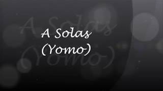 A SOLAS  YOMO LETRA  LYRIC [upl. by Balsam]