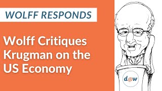 Wolff Responds Wolff Critiques Krugman on the US Economy [upl. by Erdna454]