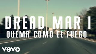 Dread Mar I  Quema Como el Fuego Lyric Video [upl. by Sitrik]