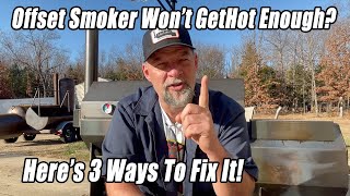 Fire Management 3 Reasons Your Offset Smoker Wont Get Hot Enough and How To Fix It [upl. by Noled]