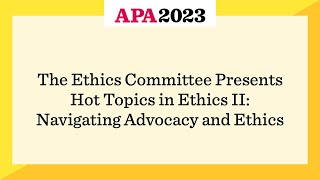 The Ethics Committee Presents Hot Topics in Ethics II Navigating Advocacy and Ethics [upl. by Ejroj]