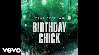 Trap Beckham  Birthday Chick Audio [upl. by Matthei453]