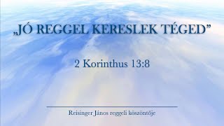 Reggeli köszöntő 20231231  2 Korinthus 138  Reisinger János [upl. by Yauqaj326]