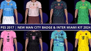 PES 2017  MANCHESTER CITY NEW CWC BADGE amp INTER MIAMI NEW KITS 2024 [upl. by Aleetha164]