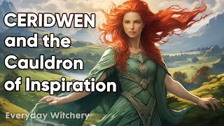 CERIDWEN the Enchantress Her Cauldron and the Birth of Taliesin  How to work with her [upl. by Aihseuqal771]