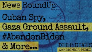 News RoundUp Cuban Spy Gaza Ground Assault AbandonBiden amp More [upl. by Greeson281]