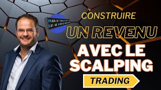 TRADING  CONSTRUIRE UN REVENU AVEC LE SCALPING [upl. by Ahsikyt]