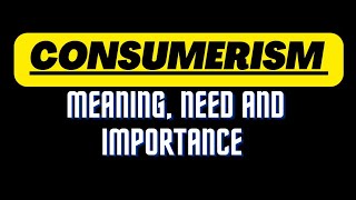 Consumerism  Meaning definition Need and Importance Of Consumerism [upl. by Ikoek]