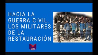 HACIA LA GUERRA CIVIL 1 LOS MILITARES DE LA RESTAURACIÓN [upl. by Adine]