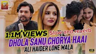 dhola sanu chorya haai  kachi sharab wango song Slow and reverb By Ali Haider Lone Wala best song [upl. by Frodine]