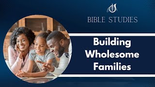 Building Wholesome Families  Bible Study  September 13 2023 [upl. by Dlabihcra]