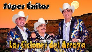 Los Ciclones Del Arroyo  Súper Éxitos  Corridos y Rancheras  Mix Para Pistear [upl. by Burkhart226]