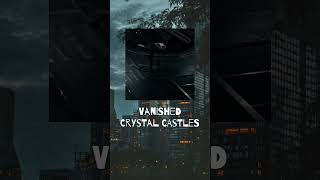 Vanished  Crystal castles  Slowed  Reverb [upl. by Abramo]