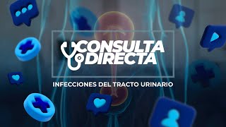 Consulta Directa  Infecciones del tracto urinario [upl. by Pasia410]