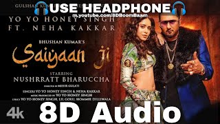 Saiyaan Ji 8D Audio Yo Yo Honey Singh Neha KakkarNushrratt BharucchaLil Hommie HQ 3D Surround [upl. by Nama]