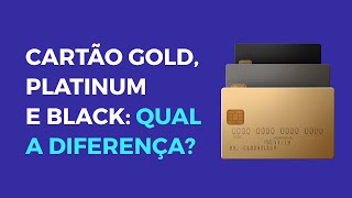 QUAL O MELHOR CARTÃO DE CRÉDITO GOLD PLATINUM OU BLACK [upl. by Agan]