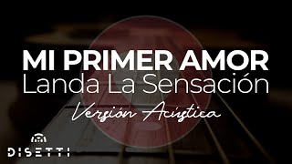 Landa La Sensación  Mi Primer Amor Versión Acústica  Canciones Románticas [upl. by Dragelin850]