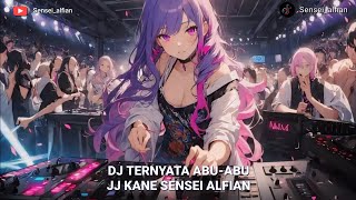 DJ TERNYATA ABUABU JJ KANE SENSEI ALFIAN [upl. by Bickart529]