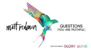 Matt Redman  Questions You Are Faithful Audio [upl. by Essinger525]