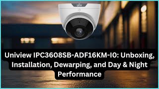 Uniview IPC3608SBADF16KMI0 Unboxing Installation Dewarping and Day amp Night Performance [upl. by Ruford]