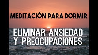 MEDITACIÓN GUIADA PARA DORMIR PROFUNDAMENTE Y RELAJARSE ELIMINAR ANSIEDAD PREOCUPACIONES EASY ZEN [upl. by Lertnahs613]