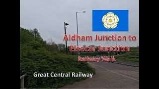 Aldham Junction to Elsecar Junction  A Railway Walk [upl. by Smaj]