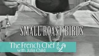 Small Roast Birds  The French Chef Season 2  Julia Child [upl. by Voss]