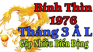 Bính Thìn 1976 Trong Tháng 3 Xảy Ra Nhiều Bất Cập Khiến bạn Sống hướng nội hơn [upl. by Gwendolin]