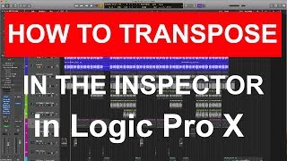 HOW TO TRANSPOSE USING THE INSPECTOR  In Logic Pro X [upl. by Ledda]