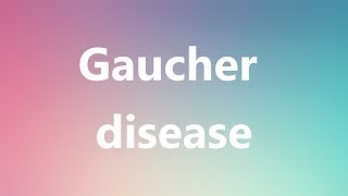 Gaucher disease  Medical Meaning and Pronunciation [upl. by Ennayk]