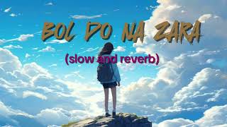 BOL DO NA ZARA Slow and Reverb [upl. by Taimi]