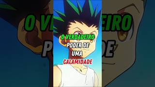 O VERDADEIRO PODER DAS CALAMIDADES DE HXH anime hunterxhunter animihelp gon [upl. by Froemming]