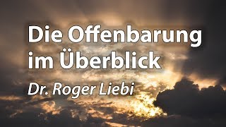 Das Buch der Offenbarung Übersicht über alle Kapitel  Roger Liebi [upl. by Philomena983]