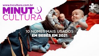 Minuto Cultura  Nomes de bebês mais usados em 2021 [upl. by Tansey]