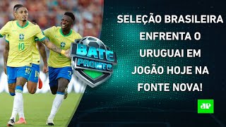 HOJE TEM JOGÃO Seleção Brasileira ENCARA o Uruguai pelas Eliminatórias  BATEPRONTO [upl. by Georgi]