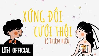 LÊ THIỆN HIẾU  XỨNG ĐÔI CƯỚI THÔI  Official Music Video [upl. by Ratep]