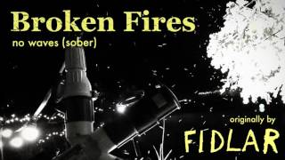 Broken Fires  No Waves Sober  FIDLAR cover [upl. by Elatan]