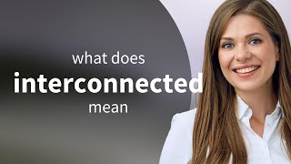 Interconnected — meaning of INTERCONNECTED [upl. by Clifford497]