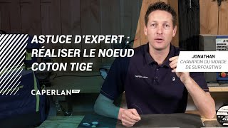 ASTUCE DEXPERT  RÉALISER LE NŒUD COTON TIGE  CAPERLAN SW [upl. by Trutko489]