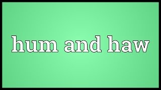 Hum and haw Meaning [upl. by Let]