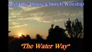 The Water Way  Apostolic House Church Singing  with lyrics [upl. by Thordis56]