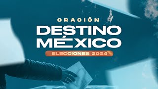 Destino México  Oración Elecciones 2024  Amistad en casa  Mayo 23  2024 [upl. by Einnim]