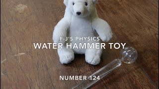 Water Hammer Toy  FJs Physics  Video 124 [upl. by Atrim801]